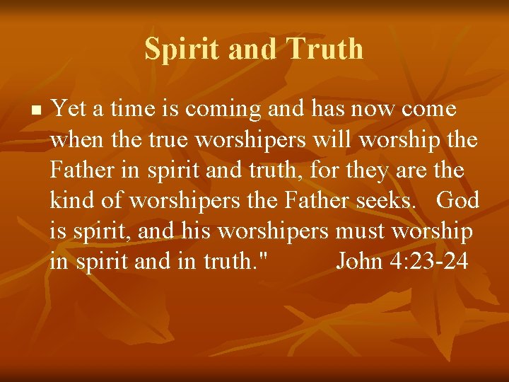 Spirit and Truth n Yet a time is coming and has now come when