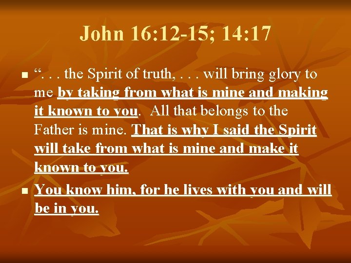 John 16: 12 -15; 14: 17 n n “. . . the Spirit of