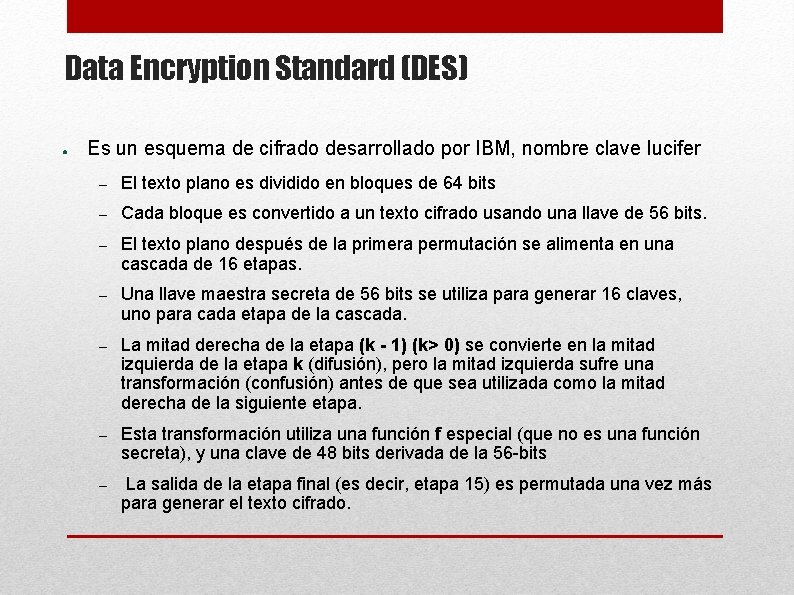 Data Encryption Standard (DES) ● Es un esquema de cifrado desarrollado por IBM, nombre