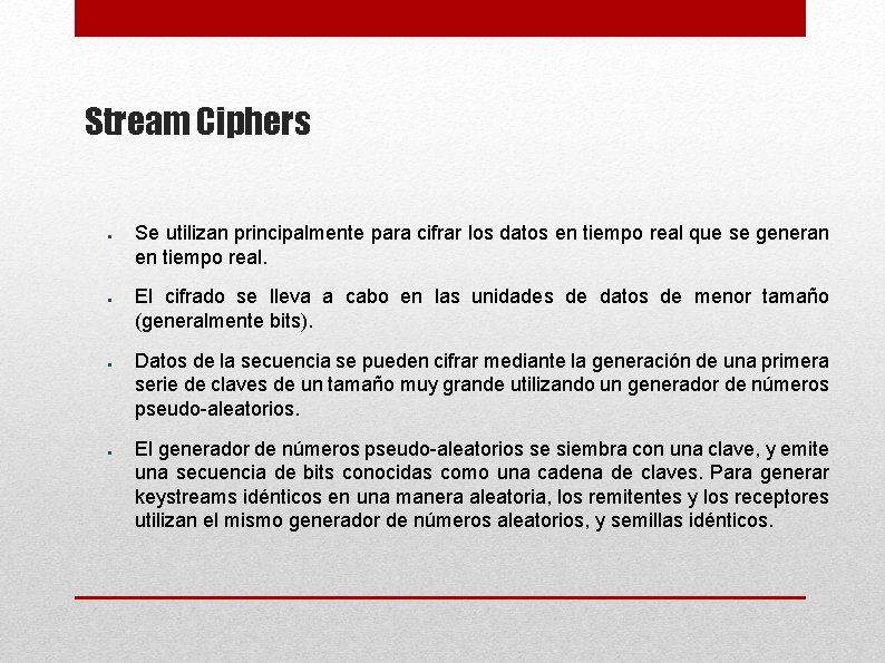 Stream Ciphers ● ● Se utilizan principalmente para cifrar los datos en tiempo real