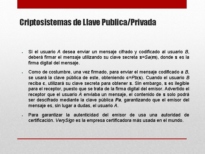 Criptosistemas de Llave Publica/Privada ● ● ● Si el usuario A desea enviar un