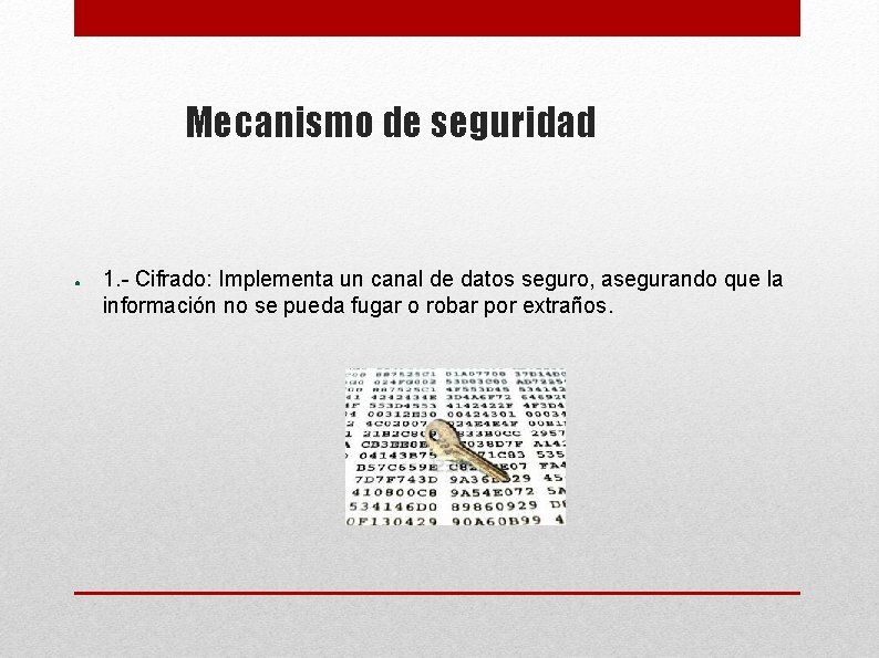 Mecanismo de seguridad ● 1. - Cifrado: Implementa un canal de datos seguro, asegurando