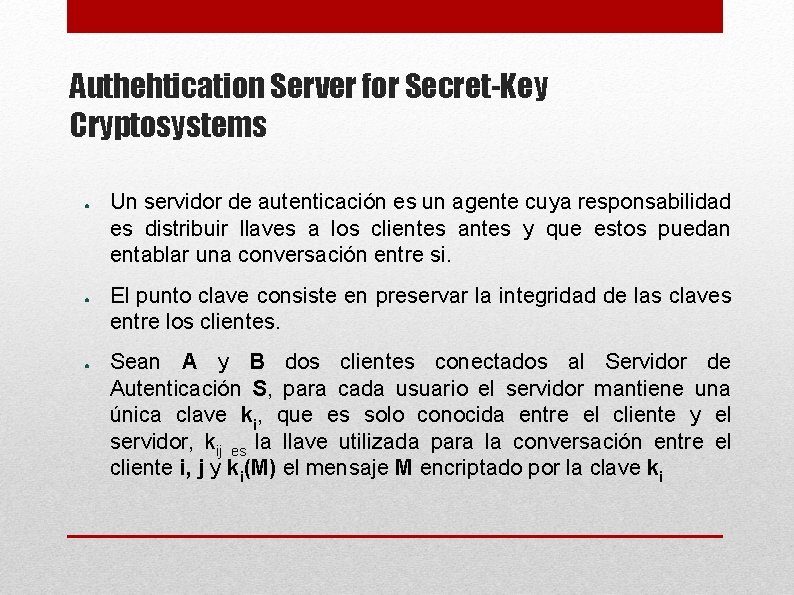 Authehtication Server for Secret-Key Cryptosystems ● ● ● Un servidor de autenticación es un