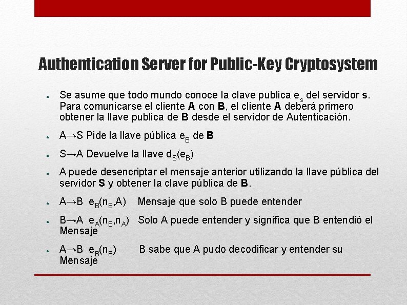 Authentication Server for Public-Key Cryptosystem ● Se asume que todo mundo conoce la clave