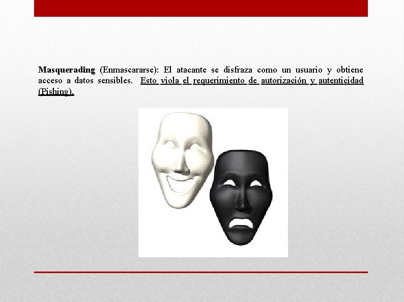Masquerading (Enmascararse): El atacante se disfraza como un usuario y obtiene acceso a datos