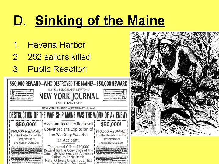 D. Sinking of the Maine 1. Havana Harbor 2. 262 sailors killed 3. Public