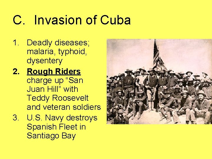 C. Invasion of Cuba 1. Deadly diseases; malaria, typhoid, dysentery 2. Rough Riders charge
