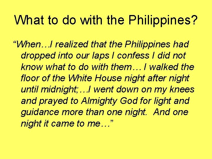 What to do with the Philippines? “When…I realized that the Philippines had dropped into