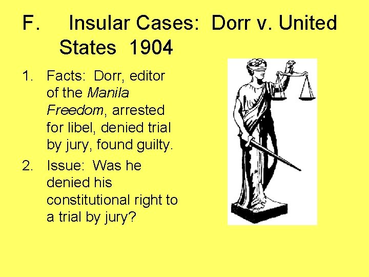 F. Insular Cases: Dorr v. United States 1904 1. Facts: Dorr, editor of the