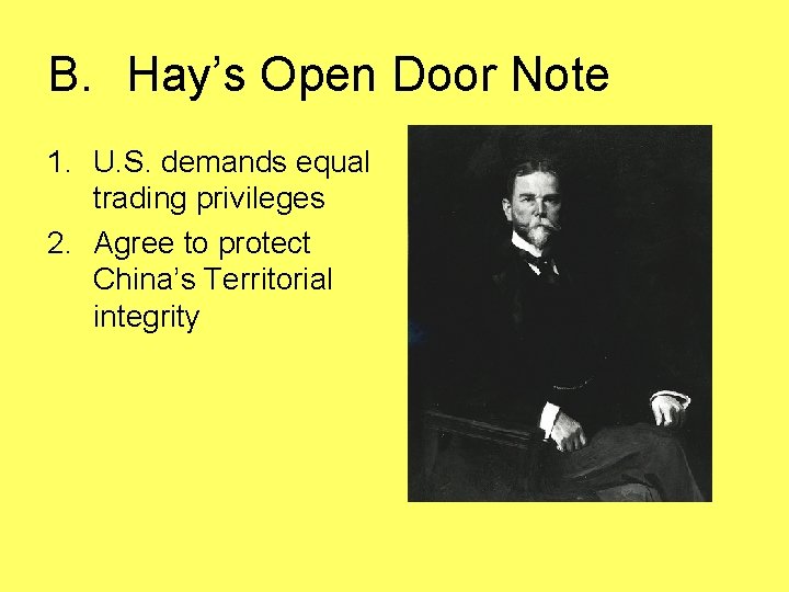 B. Hay’s Open Door Note 1. U. S. demands equal trading privileges 2. Agree