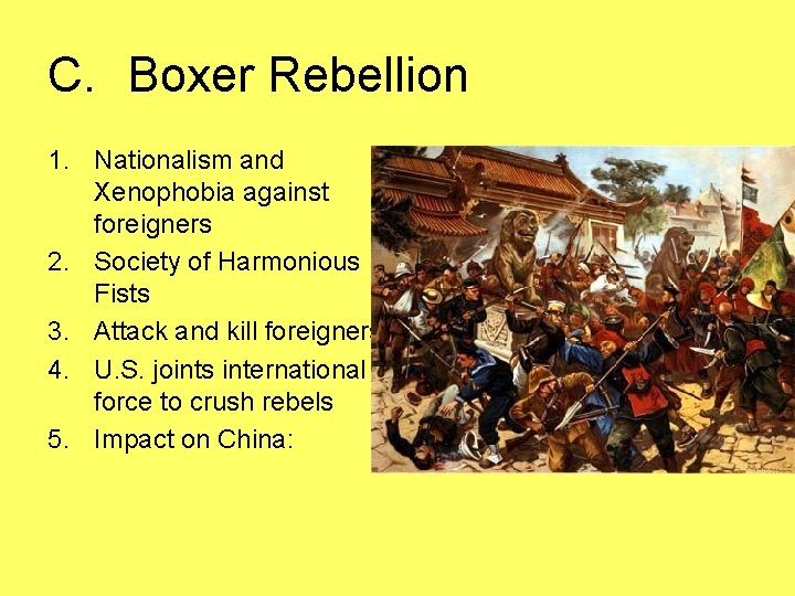 C. Boxer Rebellion 1. Nationalism and Xenophobia against foreigners 2. Society of Harmonious Fists