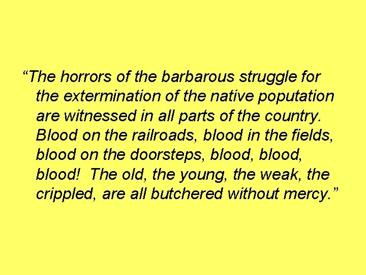 “The horrors of the barbarous struggle for the extermination of the native poputation are