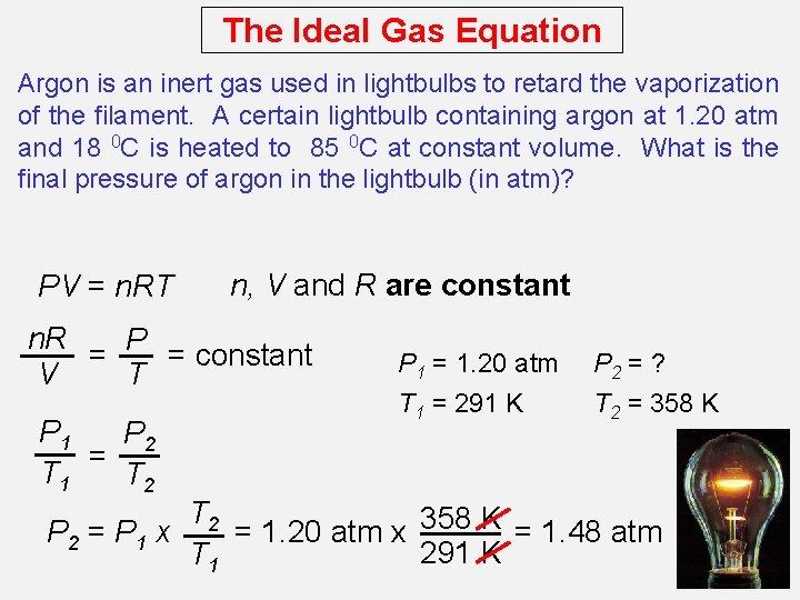 The Ideal Gas Equation Argon is an inert gas used in lightbulbs to retard