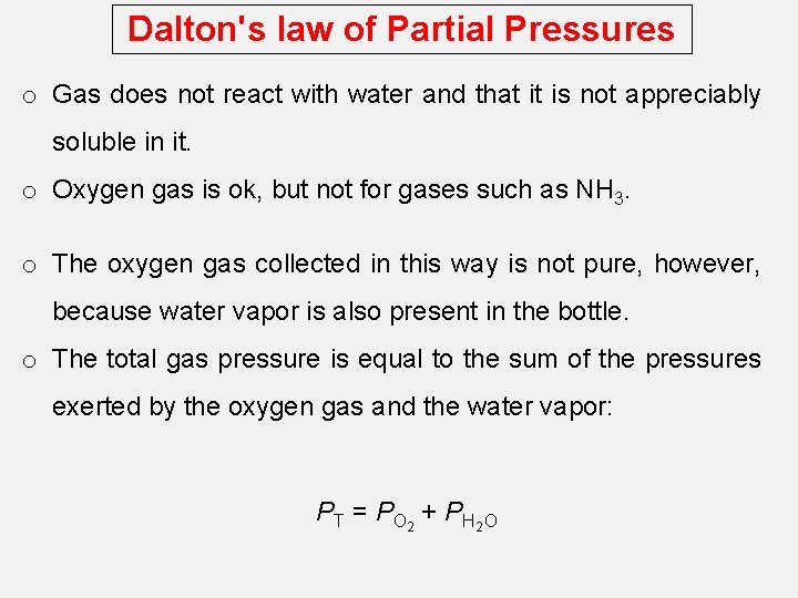 Dalton's law of Partial Pressures o Gas does not react with water and that