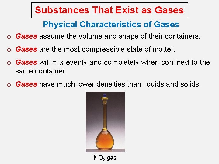 Substances That Exist as Gases Physical Characteristics of Gases o Gases assume the volume