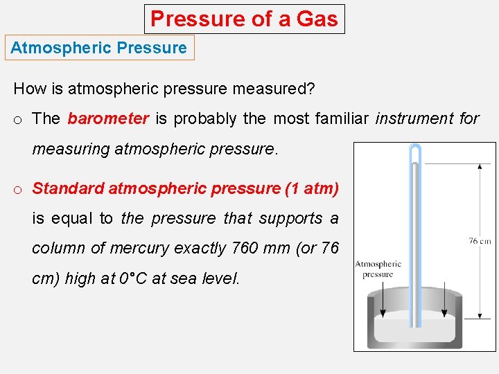 Pressure of a Gas Atmospheric Pressure How is atmospheric pressure measured? o The barometer