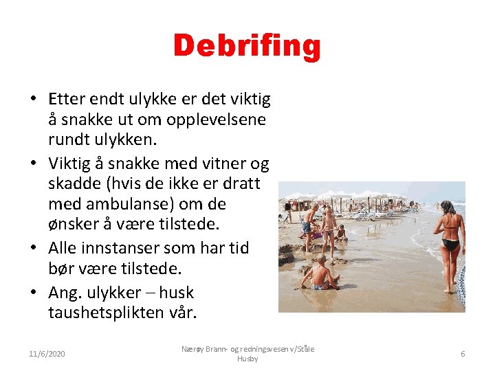 Debrifing • Etter endt ulykke er det viktig å snakke ut om opplevelsene rundt