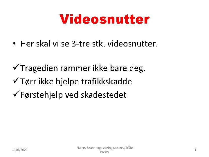 Videosnutter • Her skal vi se 3 -tre stk. videosnutter. ü Tragedien rammer ikke