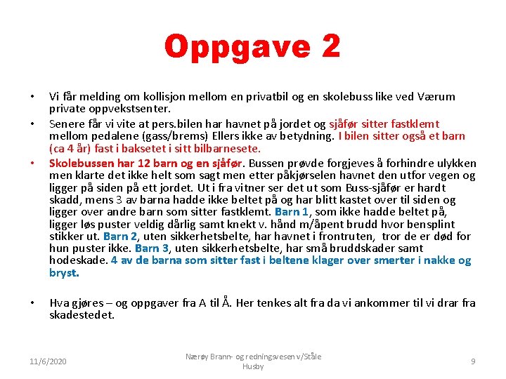 Oppgave 2 • • Vi får melding om kollisjon mellom en privatbil og en