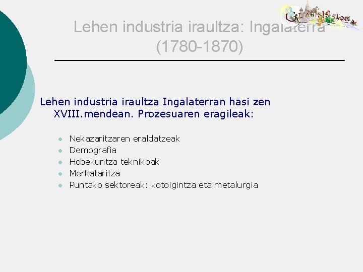 Lehen industria iraultza: Ingalaterra (1780 -1870) Lehen industria iraultza Ingalaterran hasi zen XVIII. mendean.