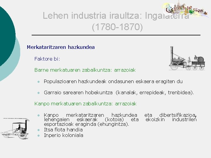 Lehen industria iraultza: Ingalaterra (1780 -1870) Merkataritzaren hazkundea Faktore bi: Barne merkatuaren zabalkuntza: arrazoiak