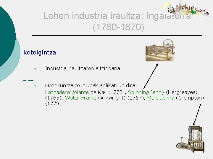 Lehen industria iraultza: Ingalaterra (1780 -1870) kotoigintza l Industria iraultzaren aitzindaria l Hobekuntza teknikoak