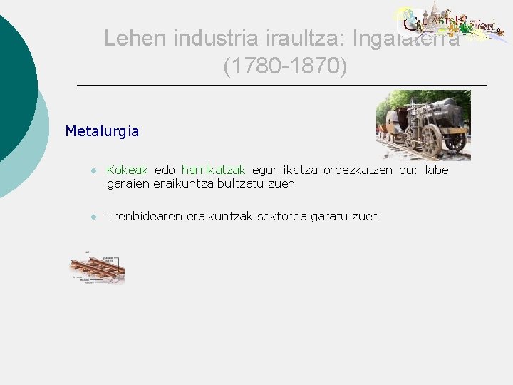 Lehen industria iraultza: Ingalaterra (1780 -1870) Metalurgia l Kokeak edo harrikatzak egur-ikatza ordezkatzen du: