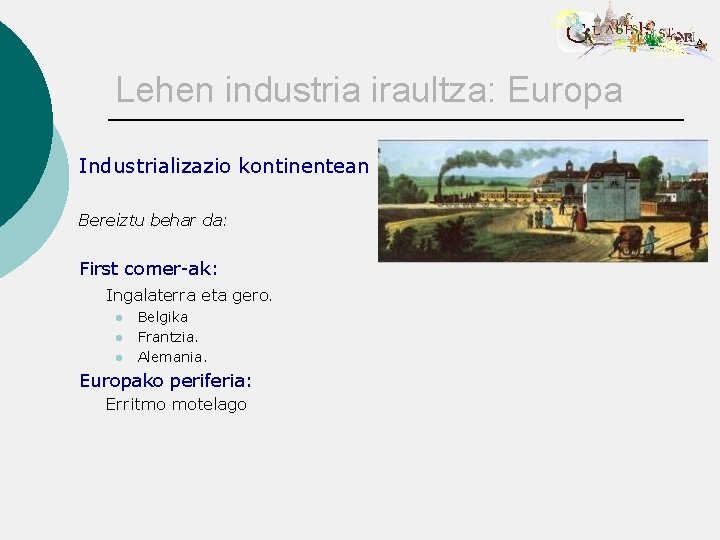 Lehen industria iraultza: Europa Industrializazio kontinentean Bereiztu behar da: First comer-ak: Ingalaterra eta gero.