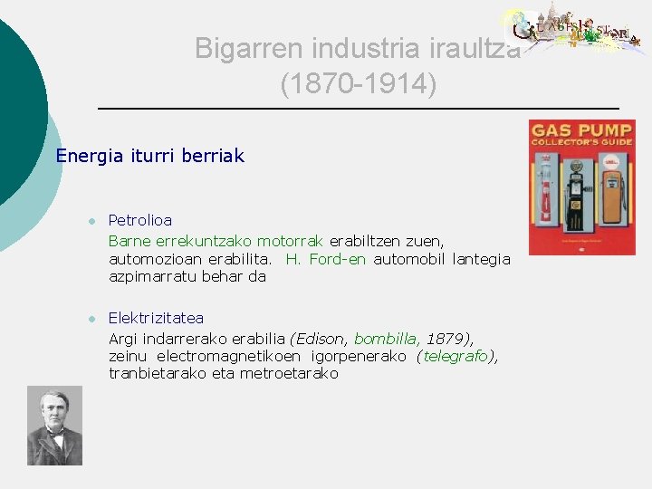 Bigarren industria iraultza (1870 -1914) Energia iturri berriak l Petrolioa Barne errekuntzako motorrak erabiltzen