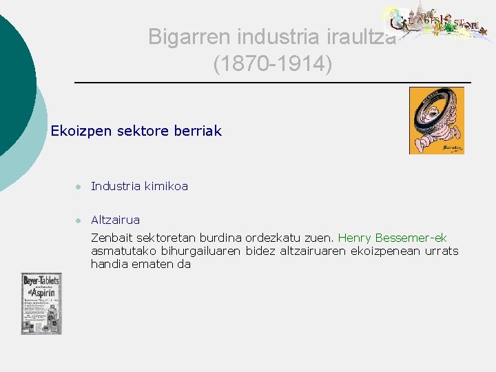 Bigarren industria iraultza (1870 -1914) Ekoizpen sektore berriak l Industria kimikoa l Altzairua Zenbait