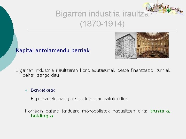 Bigarren industria iraultza (1870 -1914) Kapital antolamendu berriak Bigarren industria iraultzaren konplexutasunak beste finantzazio