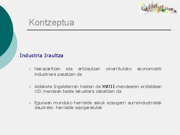 Kontzeptua Industria Iraultza l Nekazaritzan eta artizautzan industriara pasatzen da oinarritutako ekonomiatik l Aldaketa