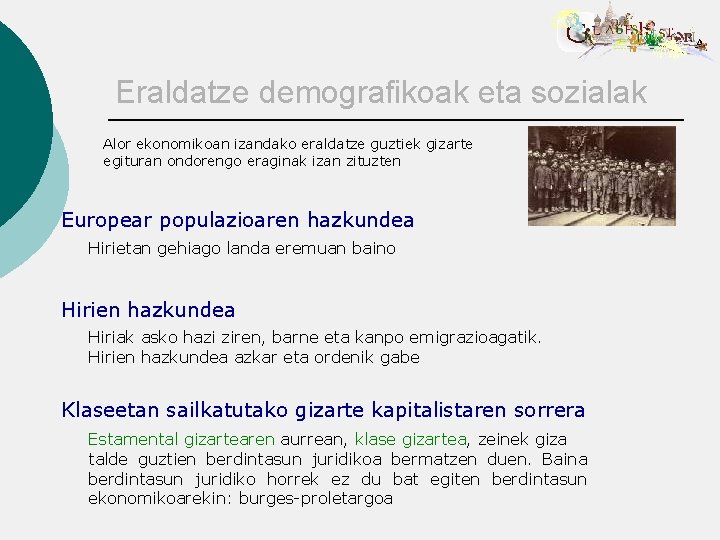 Eraldatze demografikoak eta sozialak Alor ekonomikoan izandako eraldatze guztiek gizarte egituran ondorengo eraginak izan