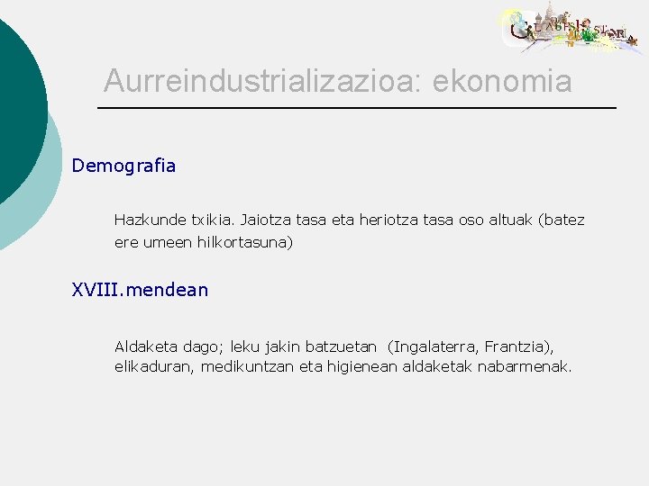 Aurreindustrializazioa: ekonomia Demografia Hazkunde txikia. Jaiotza tasa eta heriotza tasa oso altuak (batez ere