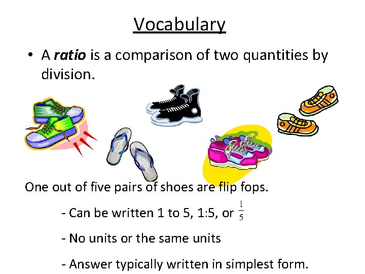 Vocabulary • A ratio is a comparison of two quantities by division. One out