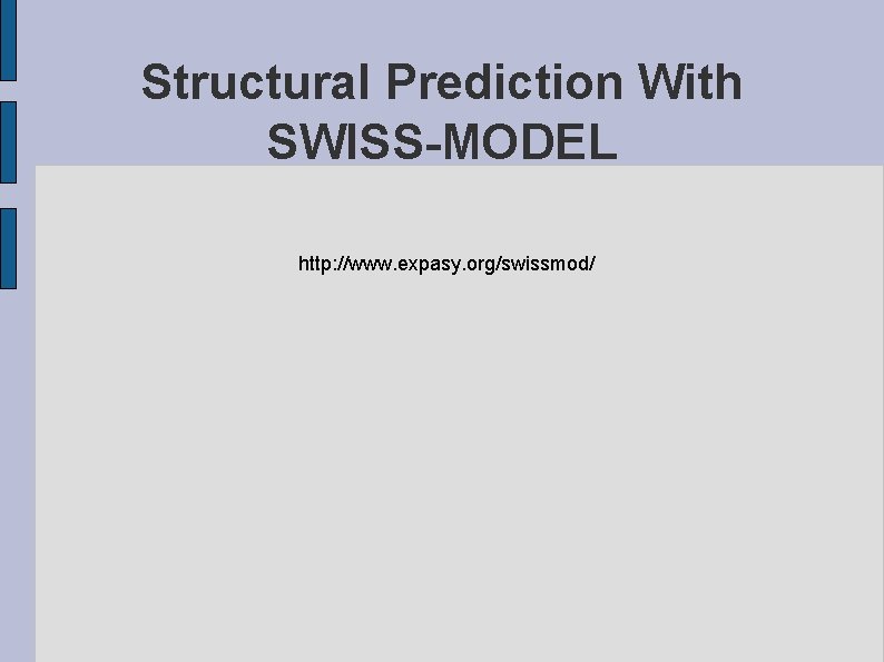 Structural Prediction With SWISS-MODEL http: //www. expasy. org/swissmod/ 