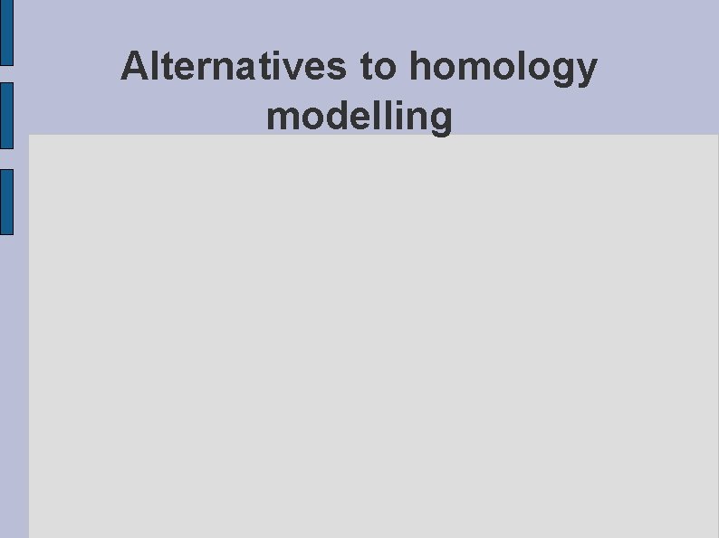 Alternatives to homology modelling 