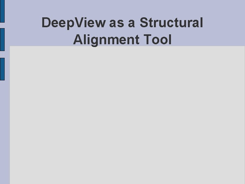 Deep. View as a Structural Alignment Tool 