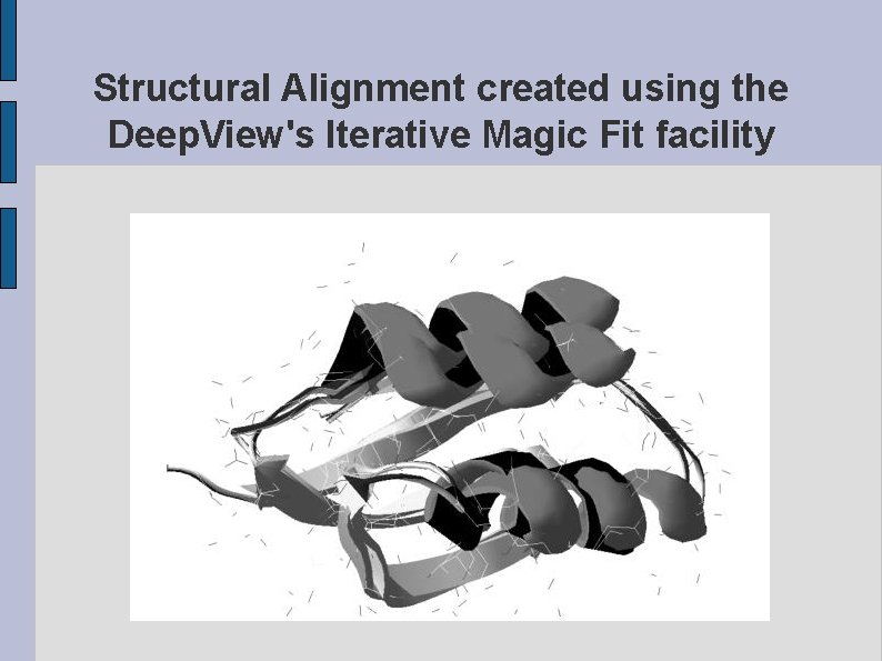Structural Alignment created using the Deep. View's Iterative Magic Fit facility fig. DEEPVIEWEXAMPLE. eps