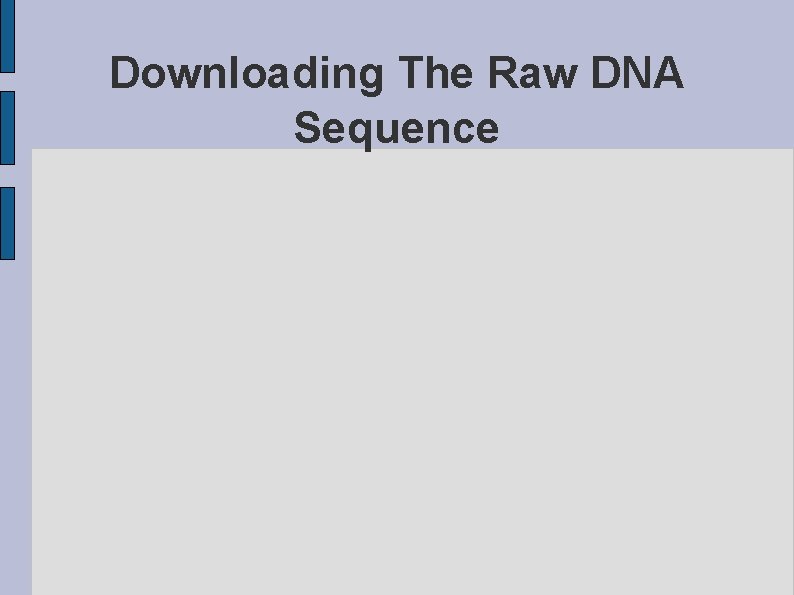 Downloading The Raw DNA Sequence 