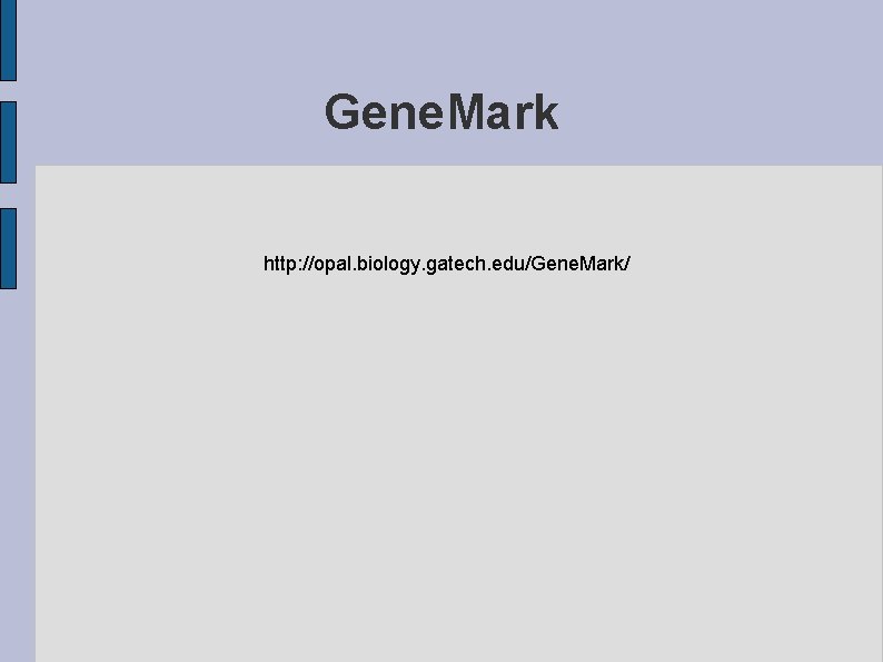 Gene. Mark http: //opal. biology. gatech. edu/Gene. Mark/ 