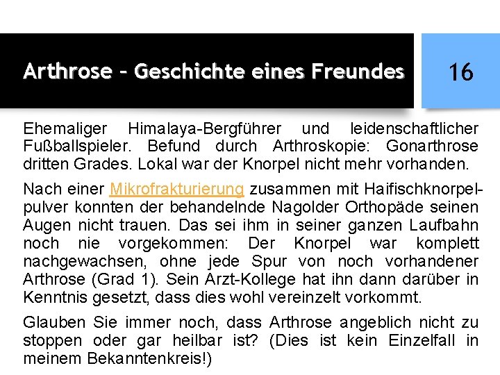 Arthrose – Geschichte eines Freundes 16 Ehemaliger Himalaya-Bergführer und leidenschaftlicher Fußballspieler. Befund durch Arthroskopie: