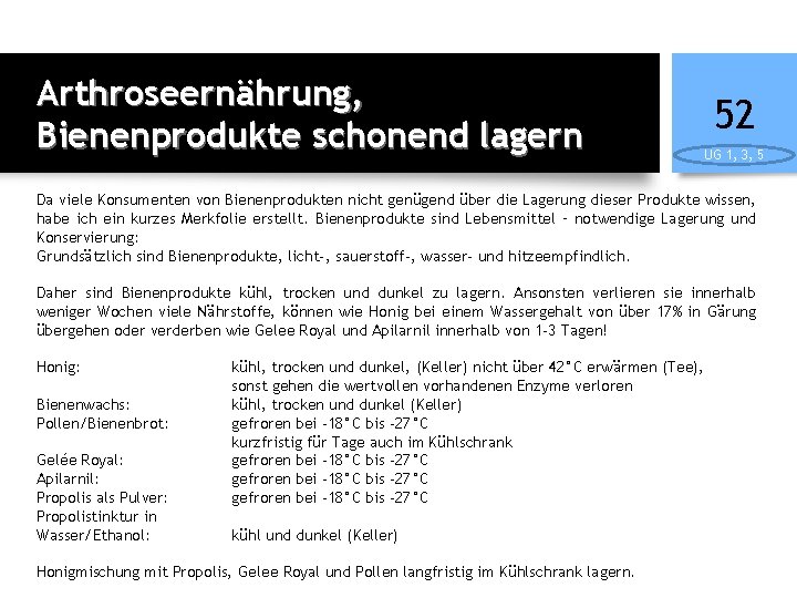 Arthroseernährung, Bienenprodukte schonend lagern 52 UG 1, 3, 5 Da viele Konsumenten von Bienenprodukten