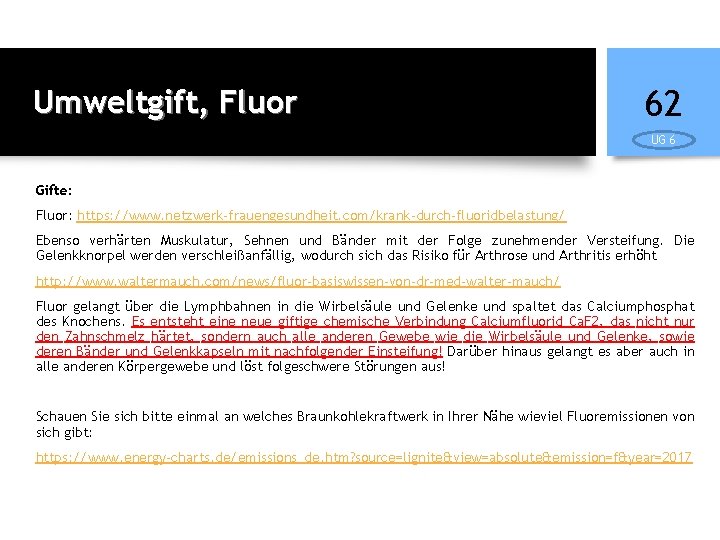 Umweltgift, Fluor 62 UG 6 Gifte: Fluor: https: //www. netzwerk-frauengesundheit. com/krank-durch-fluoridbelastung/ Ebenso verhärten Muskulatur,