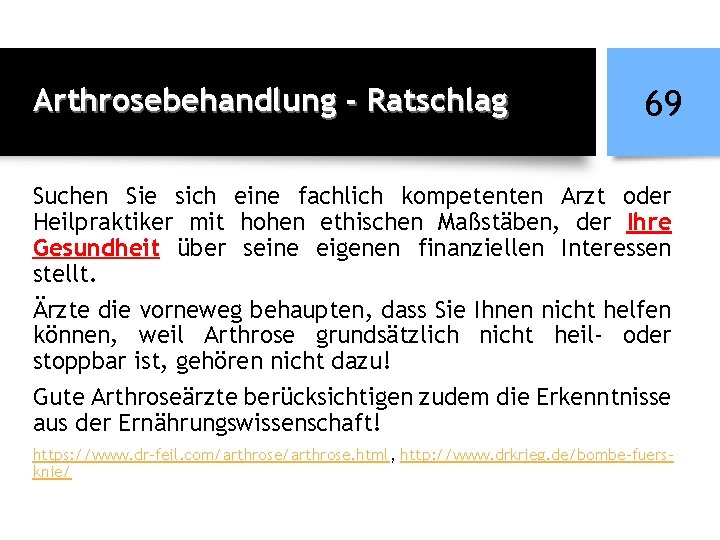 Arthrosebehandlung - Ratschlag 69 Suchen Sie sich eine fachlich kompetenten Arzt oder Heilpraktiker mit