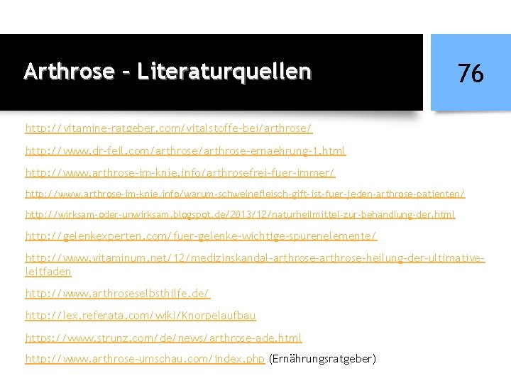 Arthrose – Literaturquellen 76 http: //vitamine-ratgeber. com/vitalstoffe-bei/arthrose/ http: //www. dr-feil. com/arthrose-ernaehrung-1. html http: //www.