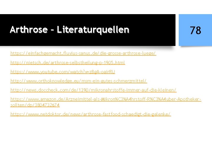 Arthrose – Literaturquellen 78 https: //einfachgemacht. fluvius-sanus. de/die-grosse-arthrose-luege/ http: //nietsch. de/arthrose-selbstheilung-p-1905. html https: //www.