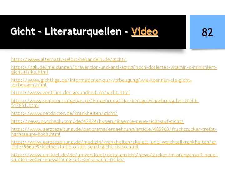 Gicht – Literaturquellen - Video 82 http: //www. alternativ-selbst-behandeln. de/gicht/ https: //dgk. de/meldungen/pravention-und-anti-aging/hoch-dosiertes-vitamin-c-minimiertgicht-risiko. html