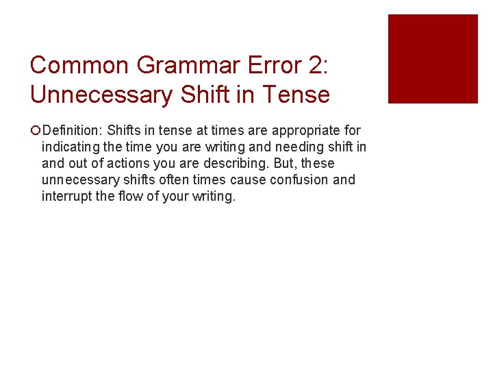 Common Grammar Error 2: Unnecessary Shift in Tense ¡Definition: Shifts in tense at times Common Grammar Error 2: Unnecessary Shift in Tense ¡Definition: Shifts in tense at times