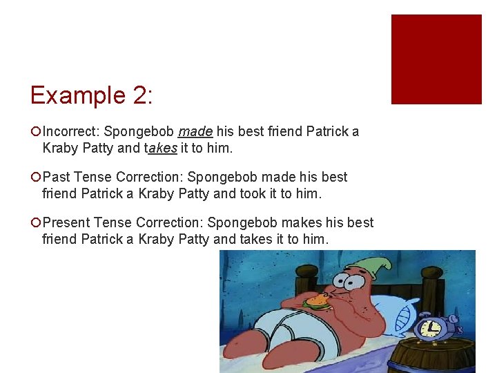 Example 2: ¡Incorrect: Spongebob made his best friend Patrick a Kraby Patty and takes Example 2: ¡Incorrect: Spongebob made his best friend Patrick a Kraby Patty and takes